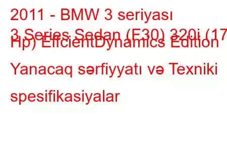 2011 - BMW 3 seriyası
3 Series Sedan (F30) 320i (170 Hp) EffcientDynamics Edition Yanacaq sərfiyyatı və Texniki spesifikasiyalar