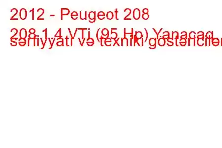 2012 - Peugeot 208
208 1.4 VTi (95 Hp) Yanacaq sərfiyyatı və texniki göstəricilər