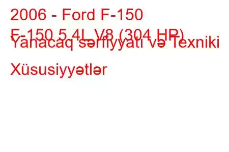 2006 - Ford F-150
F-150 5.4L V8 (304 HP) Yanacaq sərfiyyatı və Texniki Xüsusiyyətlər