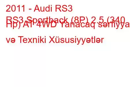 2011 - Audi RS3
RS3 Sportback (8P) 2.5 (340 Hp) AT 4WD Yanacaq sərfiyyatı və Texniki Xüsusiyyətlər