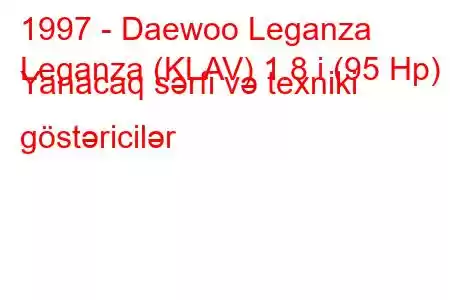 1997 - Daewoo Leganza
Leganza (KLAV) 1.8 i (95 Hp) Yanacaq sərfi və texniki göstəricilər