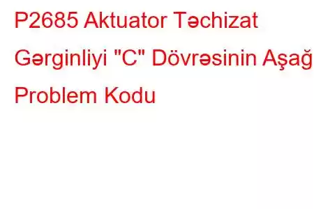 P2685 Aktuator Təchizat Gərginliyi 