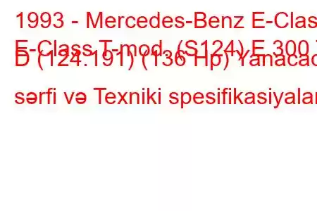 1993 - Mercedes-Benz E-Class
E-Class T-mod. (S124) E 300 T D (124.191) (136 Hp) Yanacaq sərfi və Texniki spesifikasiyalar