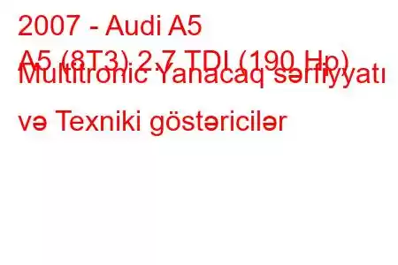 2007 - Audi A5
A5 (8T3) 2.7 TDI (190 Hp) Multitronic Yanacaq sərfiyyatı və Texniki göstəricilər