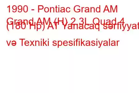 1990 - Pontiac Grand AM
Grand AM (H) 2.3L Quad 4 (180 Hp) AT Yanacaq sərfiyyatı və Texniki spesifikasiyalar