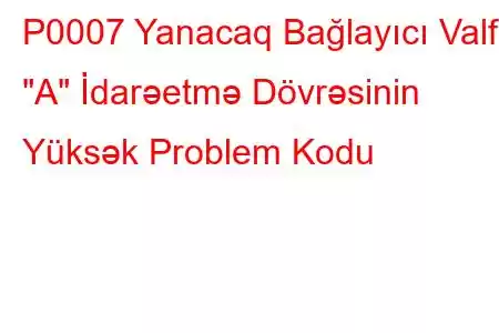 P0007 Yanacaq Bağlayıcı Valf 