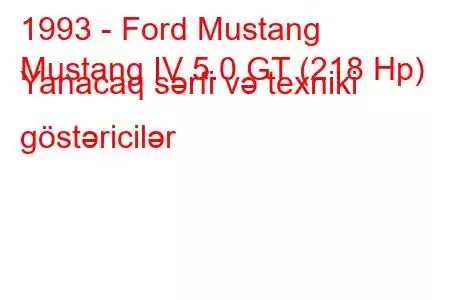 1993 - Ford Mustang
Mustang IV 5.0 GT (218 Hp) Yanacaq sərfi və texniki göstəricilər