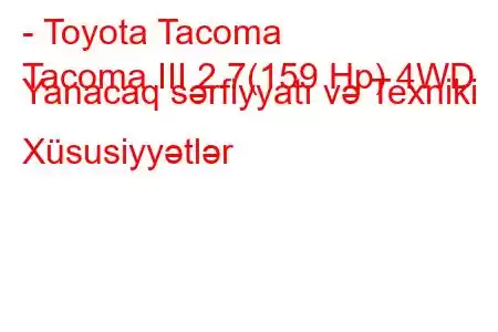 - Toyota Tacoma
Tacoma III 2.7(159 Hp) 4WD Yanacaq sərfiyyatı və Texniki Xüsusiyyətlər