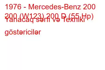 1976 - Mercedes-Benz 200
200 (W123) 200 D (55 Hp) Yanacaq sərfi və Texniki göstəricilər