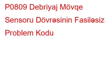 P0809 Debriyaj Mövqe Sensoru Dövrəsinin Fasiləsiz Problem Kodu