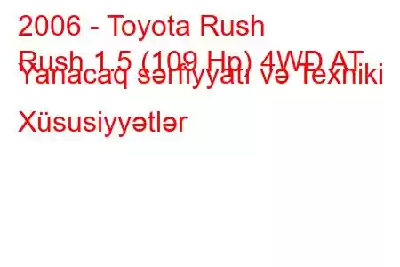 2006 - Toyota Rush
Rush 1.5 (109 Hp) 4WD AT Yanacaq sərfiyyatı və Texniki Xüsusiyyətlər