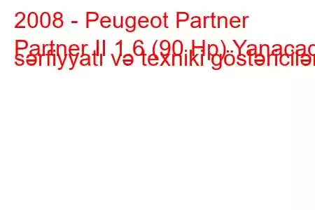 2008 - Peugeot Partner
Partner II 1.6 (90 Hp) Yanacaq sərfiyyatı və texniki göstəricilər