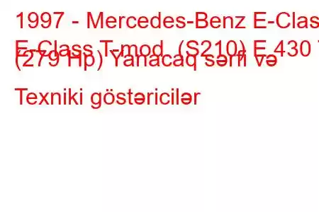 1997 - Mercedes-Benz E-Class
E-Class T-mod. (S210) E 430 T (279 Hp) Yanacaq sərfi və Texniki göstəricilər