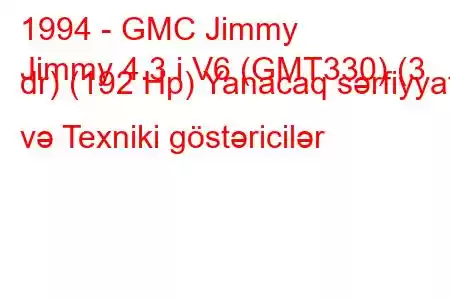 1994 - GMC Jimmy
Jimmy 4.3 i V6 (GMT330) (3 dr) (192 Hp) Yanacaq sərfiyyatı və Texniki göstəricilər