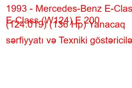 1993 - Mercedes-Benz E-Class
E-Class (W124) E 200 (124.019) (136 Hp) Yanacaq sərfiyyatı və Texniki göstəricilər