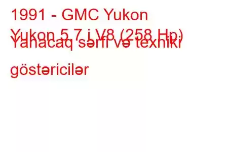 1991 - GMC Yukon
Yukon 5.7 i V8 (258 Hp) Yanacaq sərfi və texniki göstəricilər