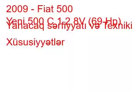 2009 - Fiat 500
Yeni 500 C 1.2 8V (69 Hp) Yanacaq sərfiyyatı və Texniki Xüsusiyyətlər