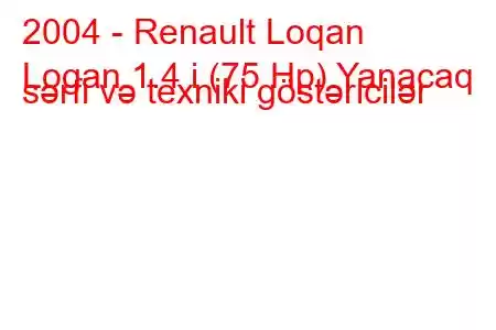 2004 - Renault Loqan
Logan 1.4 i (75 Hp) Yanacaq sərfi və texniki göstəricilər