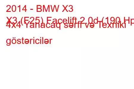 2014 - BMW X3
X3 (F25) Facelift 2.0d (190 Hp) 4x4 Yanacaq sərfi və Texniki göstəricilər