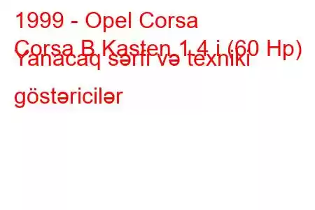 1999 - Opel Corsa
Corsa B Kasten 1.4 i (60 Hp) Yanacaq sərfi və texniki göstəricilər