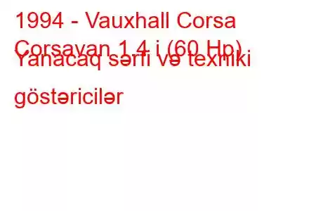 1994 - Vauxhall Corsa
Corsavan 1.4 i (60 Hp) Yanacaq sərfi və texniki göstəricilər