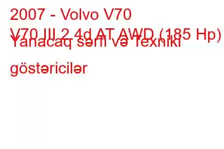 2007 - Volvo V70
V70 III 2.4d AT AWD (185 Hp) Yanacaq sərfi və Texniki göstəricilər