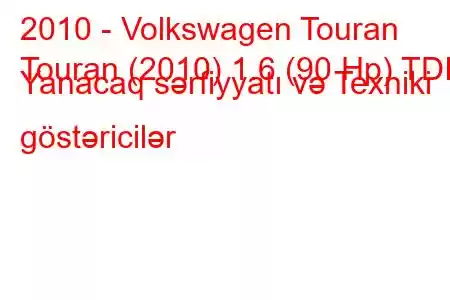 2010 - Volkswagen Touran
Touran (2010) 1.6 (90 Hp) TDI Yanacaq sərfiyyatı və Texniki göstəricilər