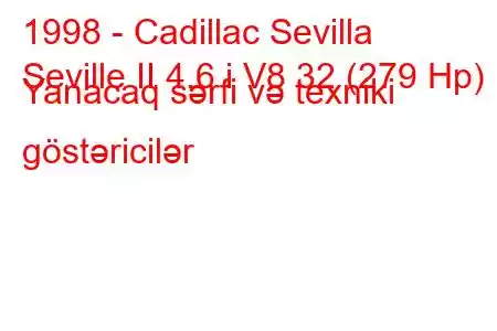 1998 - Cadillac Sevilla
Seville II 4.6 i V8 32 (279 Hp) Yanacaq sərfi və texniki göstəricilər