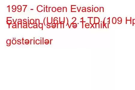 1997 - Citroen Evasion
Evasion (U6U) 2.1 TD (109 Hp) Yanacaq sərfi və Texniki göstəricilər