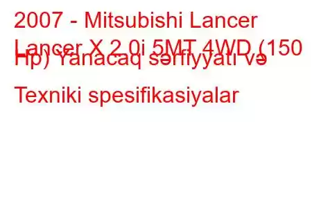 2007 - Mitsubishi Lancer
Lancer X 2.0i 5MT 4WD (150 Hp) Yanacaq sərfiyyatı və Texniki spesifikasiyalar