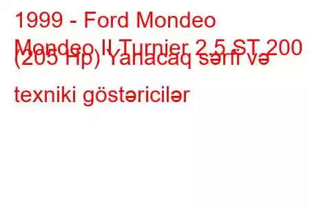 1999 - Ford Mondeo
Mondeo II Turnier 2.5 ST 200 (205 Hp) Yanacaq sərfi və texniki göstəricilər