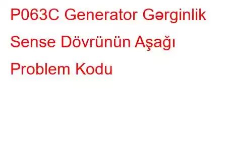 P063C Generator Gərginlik Sense Dövrünün Aşağı Problem Kodu