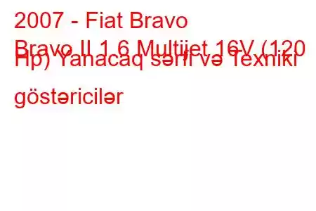 2007 - Fiat Bravo
Bravo II 1.6 Multijet 16V (120 Hp) Yanacaq sərfi və Texniki göstəricilər