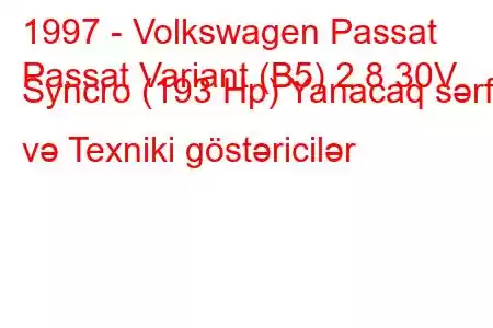 1997 - Volkswagen Passat
Passat Variant (B5) 2.8 30V Syncro (193 Hp) Yanacaq sərfi və Texniki göstəricilər