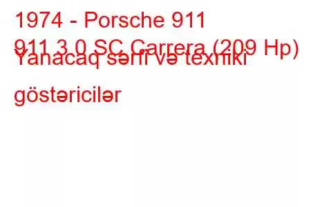 1974 - Porsche 911
911 3.0 SC Carrera (209 Hp) Yanacaq sərfi və texniki göstəricilər