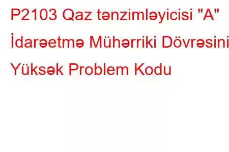 P2103 Qaz tənzimləyicisi 