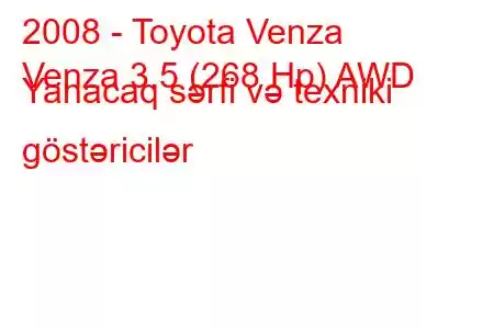 2008 - Toyota Venza
Venza 3.5 (268 Hp) AWD Yanacaq sərfi və texniki göstəricilər