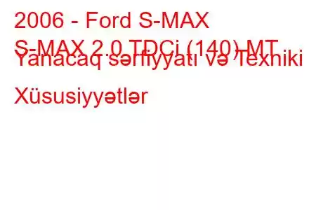 2006 - Ford S-MAX
S-MAX 2.0 TDCi (140) MT Yanacaq sərfiyyatı və Texniki Xüsusiyyətlər