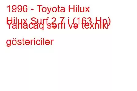 1996 - Toyota Hilux
Hilux Surf 2.7 i (163 Hp) Yanacaq sərfi və texniki göstəricilər