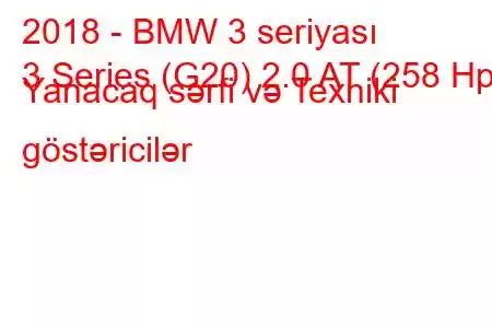 2018 - BMW 3 seriyası
3 Series (G20) 2.0 AT (258 Hp) Yanacaq sərfi və Texniki göstəricilər