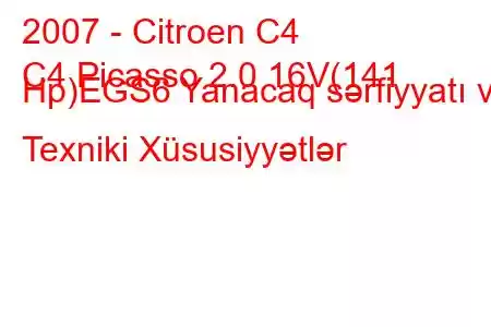 2007 - Citroen C4
C4 Picasso 2.0 16V(141 Hp)EGS6 Yanacaq sərfiyyatı və Texniki Xüsusiyyətlər