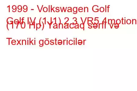 1999 - Volkswagen Golf
Golf IV (1J1) 2.3 VR5 4motion (170 Hp) Yanacaq sərfi və Texniki göstəricilər