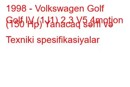 1998 - Volkswagen Golf
Golf IV (1J1) 2.3 V5 4motion (150 Hp) Yanacaq sərfi və Texniki spesifikasiyalar