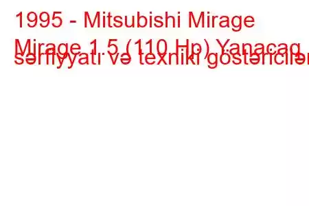 1995 - Mitsubishi Mirage
Mirage 1.5 (110 Hp) Yanacaq sərfiyyatı və texniki göstəricilər