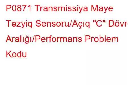 P0871 Transmissiya Maye Təzyiq Sensoru/Açıq 