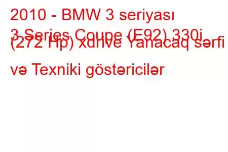 2010 - BMW 3 seriyası
3 Series Coupe (E92) 330i (272 Hp) xdrive Yanacaq sərfi və Texniki göstəricilər