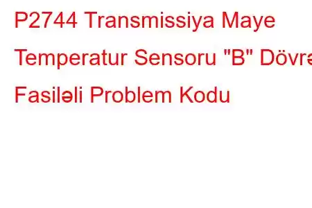 P2744 Transmissiya Maye Temperatur Sensoru 