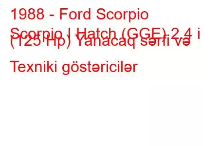 1988 - Ford Scorpio
Scorpio I Hatch (GGE) 2.4 i (125 Hp) Yanacaq sərfi və Texniki göstəricilər