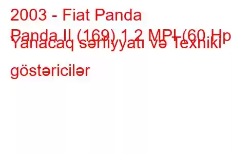 2003 - Fiat Panda
Panda II (169) 1.2 MPI (60 Hp) Yanacaq sərfiyyatı və Texniki göstəricilər