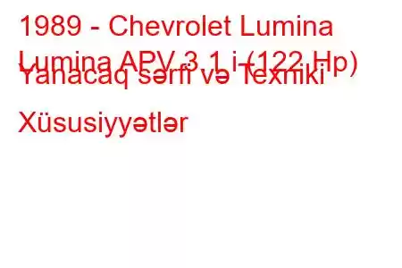 1989 - Chevrolet Lumina
Lumina APV 3.1 i (122 Hp) Yanacaq sərfi və Texniki Xüsusiyyətlər